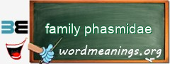 WordMeaning blackboard for family phasmidae